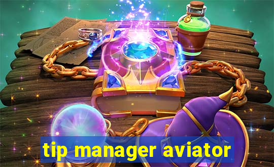 tip manager aviator